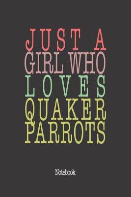 Book cover for Just A Girl Who Loves Quaker Parrots.