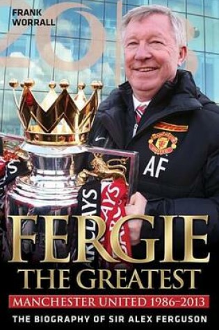 Cover of Fergie: The Greatest - The Biography of Sir Alex Ferguson