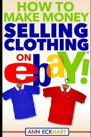 Cover of How To Make Money Selling Clothing On Ebay