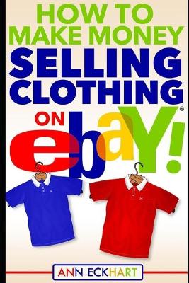 Book cover for How To Make Money Selling Clothing On Ebay