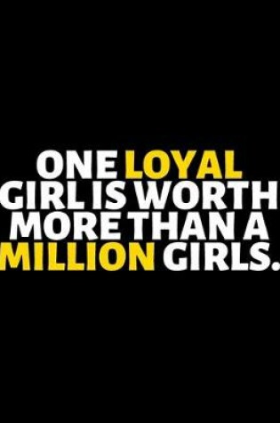 Cover of One Loyal Girl Is Worth More Than A Million Girls