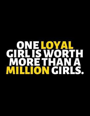 Book cover for One Loyal Girl Is Worth More Than A Million Girls