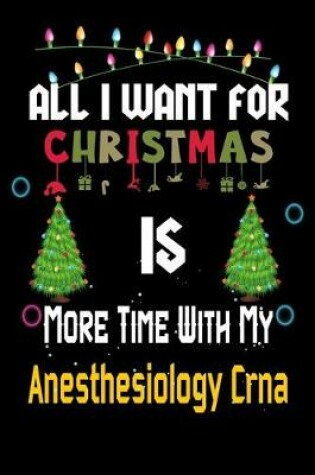 Cover of All I want for Christmas is more time with my Anesthesiology Crna