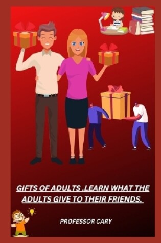 Cover of Gifts of Adults .Learn What the Adults Give to Their Friends.