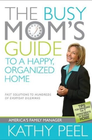 Cover of Busy Mom's Guide To A Happy, Organized Home, The