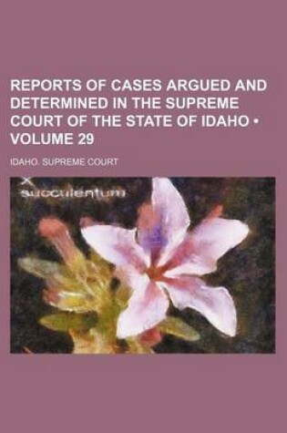 Cover of Reports of Cases Argued and Determined in the Supreme Court of the State of Idaho (Volume 29)