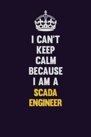 Cover of I Can't Keep Calm Because I Am A SCADA Engineer