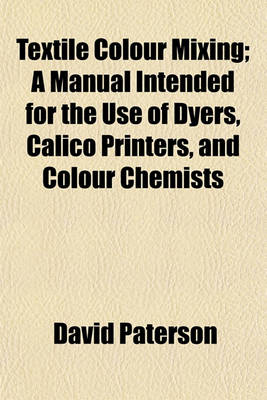 Book cover for Textile Colour Mixing; A Manual Intended for the Use of Dyers, Calico Printers, and Colour Chemists