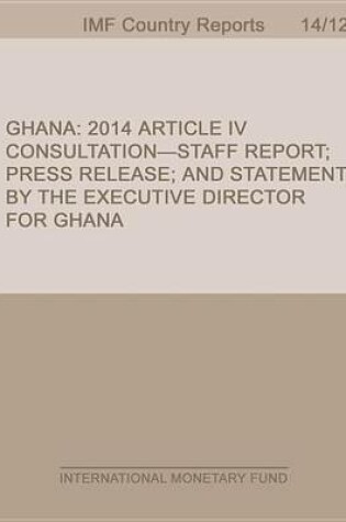 Cover of Ghana: 2014 Article IV Consultation-Staff Report; Press Release; And Statement by the Executive Director for Ghana