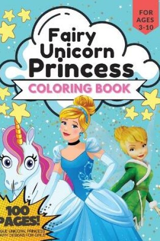 Cover of Princess, Unicorn and Fairy Coloring Book, 100 Pages