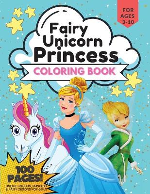 Book cover for Princess, Unicorn and Fairy Coloring Book, 100 Pages