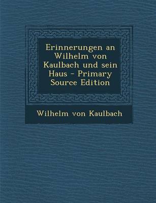 Book cover for Erinnerungen an Wilhelm Von Kaulbach Und Sein Haus