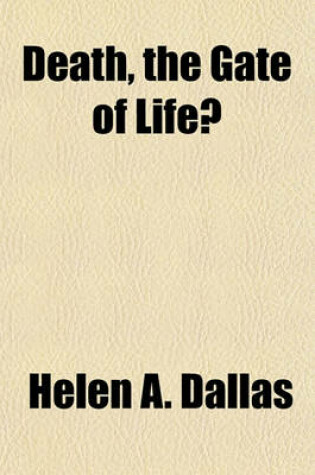 Cover of Death, the Gate of Life?; (Mors Janua Vitae?) a Discussion of Certain Communications Purporting to Come from Frederic W. H. Myers