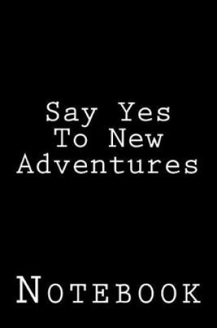 Cover of Say Yes to New Adventures