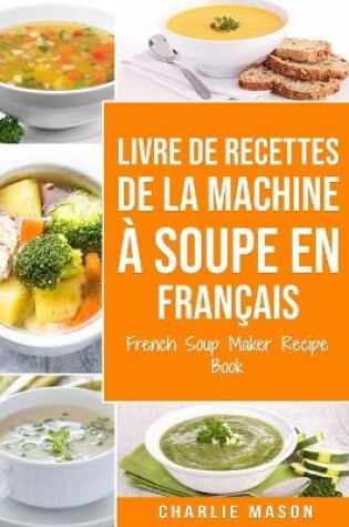 Cover of livre de recettes de la machine à soupe En français/ French Soup Maker Recipe Book