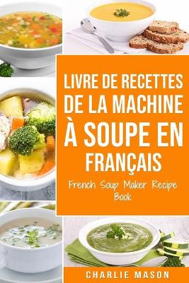 Book cover for livre de recettes de la machine à soupe En français/ French Soup Maker Recipe Book