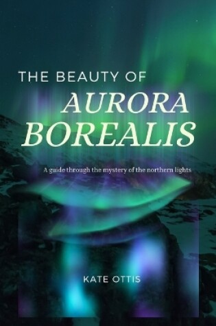 Cover of The Beauty of Aurora Borealis