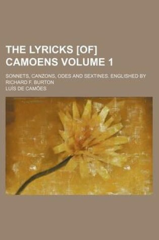 Cover of The Lyricks [Of] Camoens Volume 1; Sonnets, Canzons, Odes and Sextines. Englished by Richard F. Burton