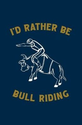 Cover of I'd Rather Be Bull Riding