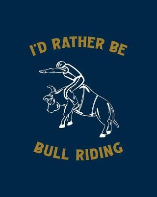 Book cover for I'd Rather Be Bull Riding