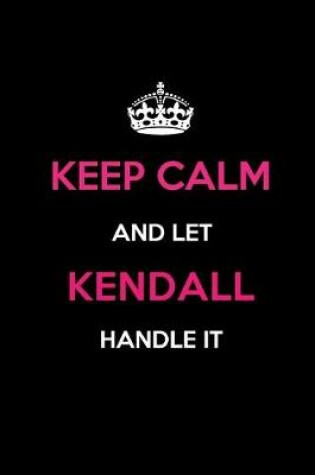 Cover of Keep Calm and Let Kendall Handle It