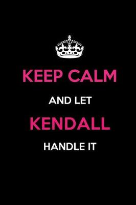 Book cover for Keep Calm and Let Kendall Handle It