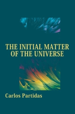Cover of The Initial Matter of the Universe