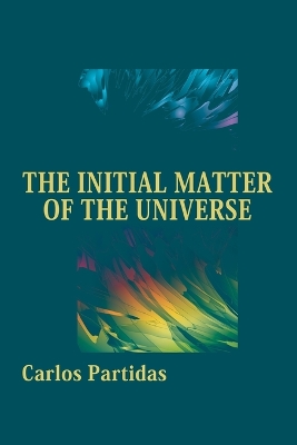 Book cover for The Initial Matter of the Universe
