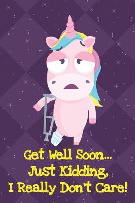 Book cover for Get Well Soon Just Kidding I Really Dont Care