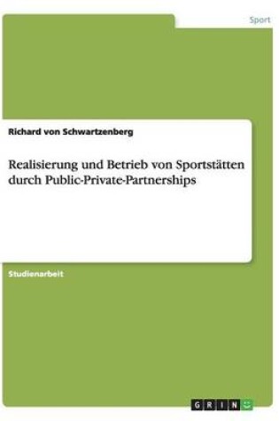 Cover of Realisierung und Betrieb von Sportstatten durch Public-Private-Partnerships