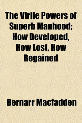 Book cover for The Virile Powers of Superb Manhood; How Developed, How Lost, How Regained