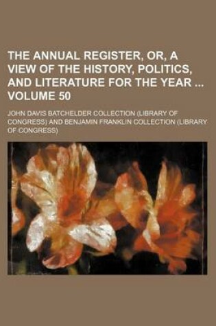 Cover of The Annual Register, Or, a View of the History, Politics, and Literature for the Year Volume 50