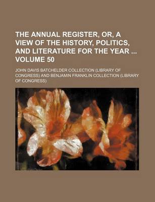 Book cover for The Annual Register, Or, a View of the History, Politics, and Literature for the Year Volume 50