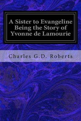 Book cover for A Sister to Evangeline Being the Story of Yvonne de Lamourie