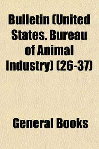 Cover of Bulletin (United States. Bureau of Animal Industry) (Volume 26-37)