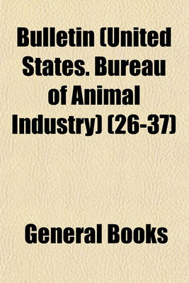 Book cover for Bulletin (United States. Bureau of Animal Industry) (Volume 26-37)