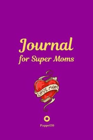 Cover of Journal for Super Moms -Purple Cover -124 pages - 6x9 Inches