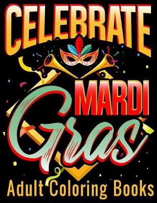 Book cover for Celebrate Mardi Gras Adult Coloring Books