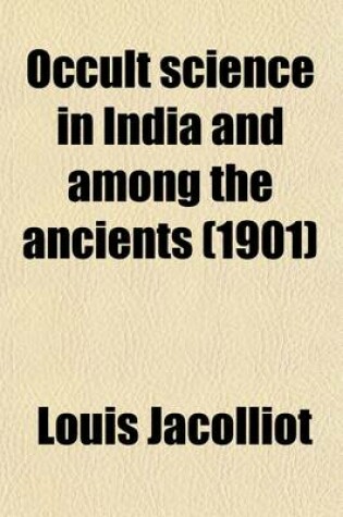 Cover of Occult Science in India and Among the Ancients; With an Account of Their Mystic Initiations, and the History of Spiritism