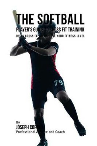 Cover of The Softball Player's Guide to Cross Fit Training