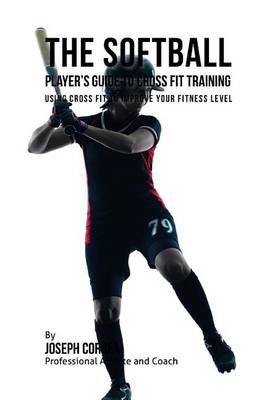 Book cover for The Softball Player's Guide to Cross Fit Training