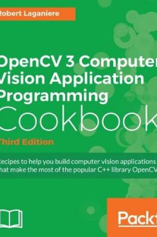 Cover of OpenCV 3 Computer Vision Application Programming Cookbook - Third Edition