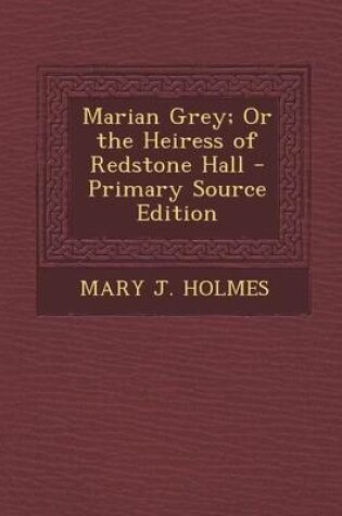 Cover of Marian Grey; Or the Heiress of Redstone Hall