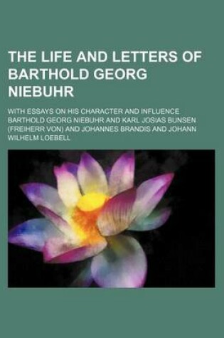 Cover of The Life and Letters of Barthold Georg Niebuhr (Volume 2); With Essays on His Character and Influence