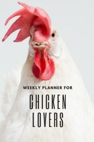 Cover of Weekly Planner for Chicken Lovers