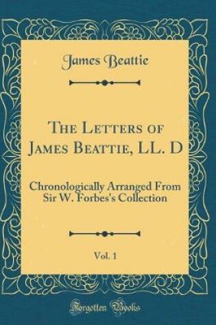 Cover of The Letters of James Beattie, LL. D, Vol. 1