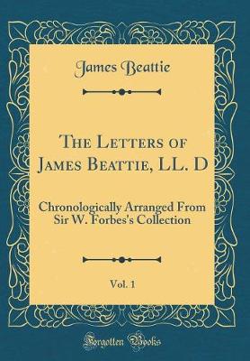 Book cover for The Letters of James Beattie, LL. D, Vol. 1