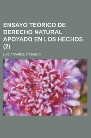 Cover of Ensayo Te Rico de Derecho Natural Apoyado En Los Hechos (2)