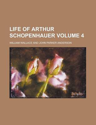 Book cover for Life of Arthur Schopenhauer Volume 4