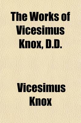 Book cover for The Works of Vicesimus Knox, D.D. (Volume 5); With a Biographical Preface